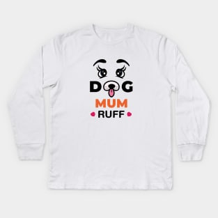 Dog Mum Ruff Kids Long Sleeve T-Shirt